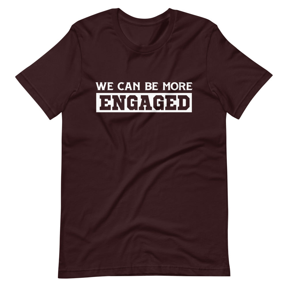 We Can Be More Engaged T-Shirt