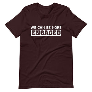 We Can Be More Engaged T-Shirt