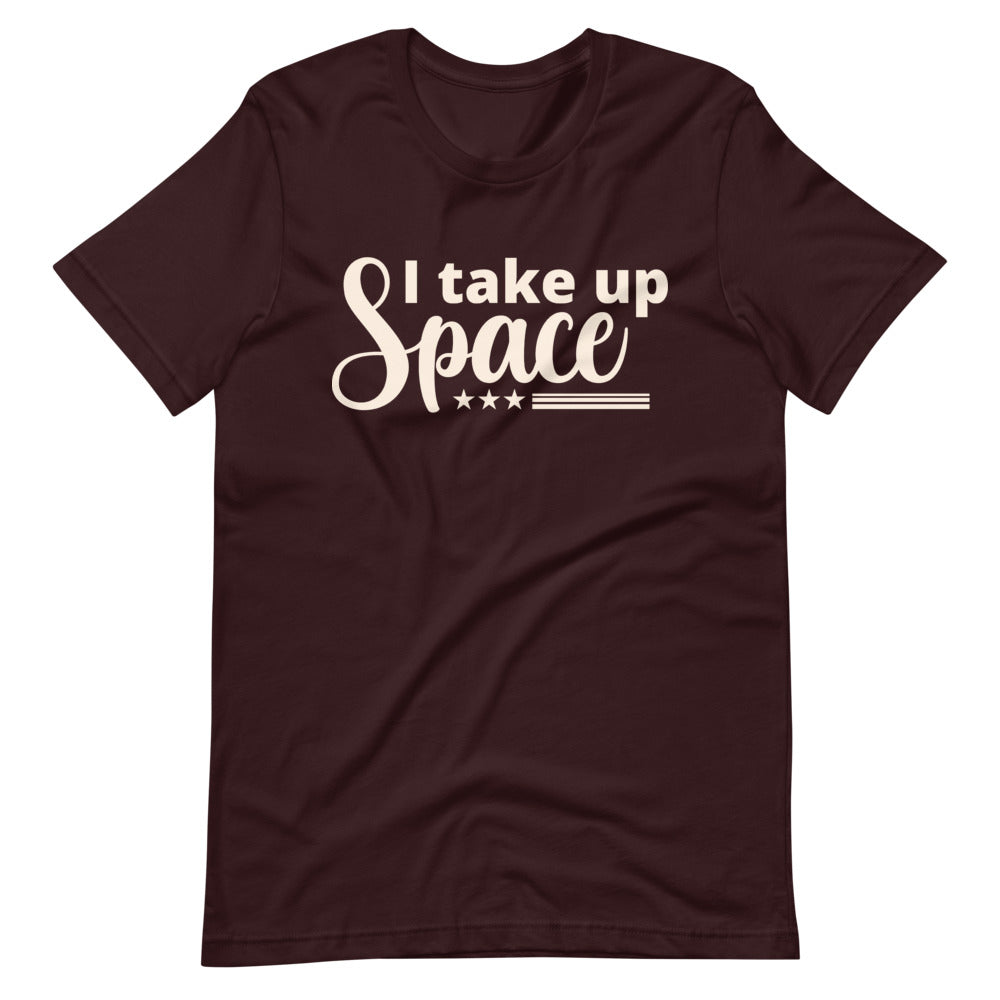 I Take Up Space T-Shirt
