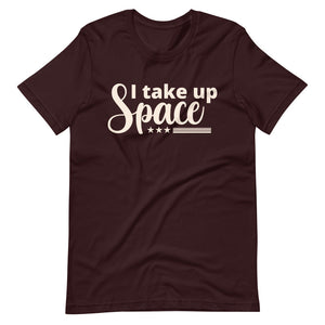 I Take Up Space T-Shirt