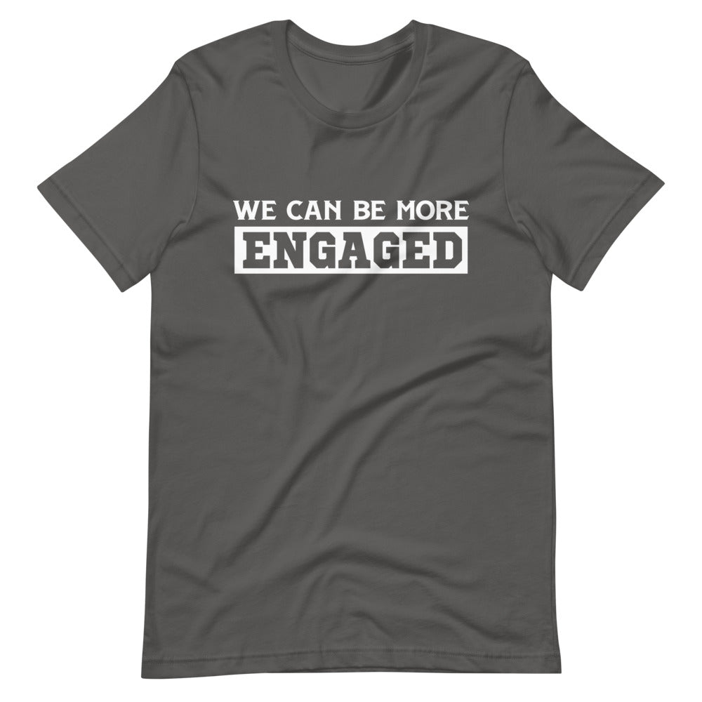 We Can Be More Engaged T-Shirt