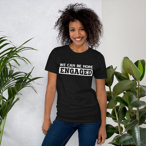 We Can Be More Engaged T-Shirt