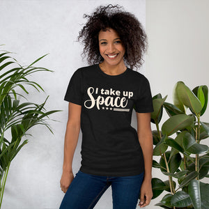 I Take Up Space T-Shirt