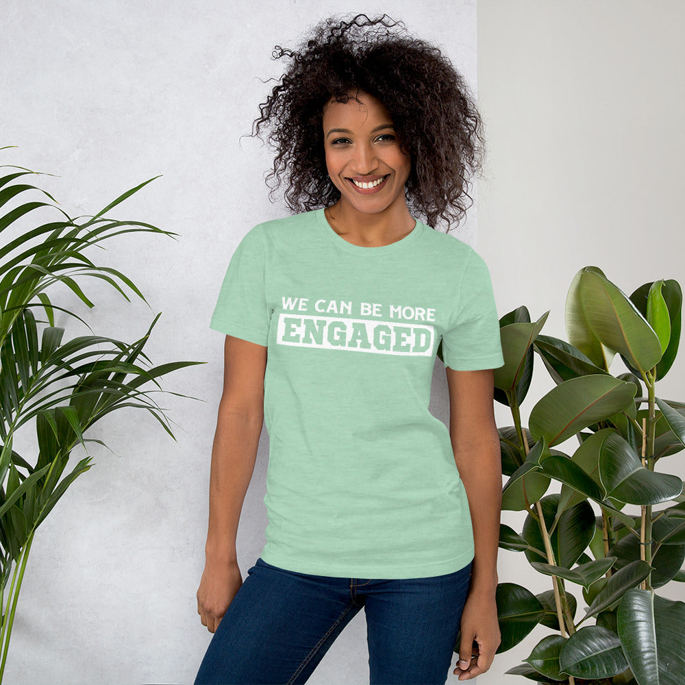 We Can Be More Engaged T-Shirt