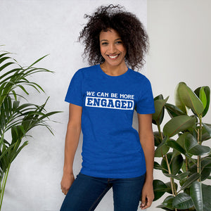 We Can Be More Engaged T-Shirt