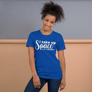 I Take Up Space T-Shirt