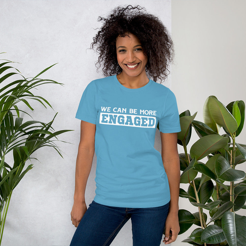 We Can Be More Engaged T-Shirt