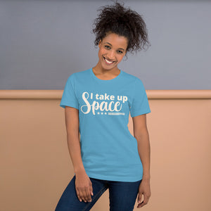 I Take Up Space T-Shirt